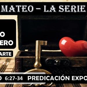 Mateo 6:27-34 “El Tesoro verdadero 2da parte” Predicación expositiva