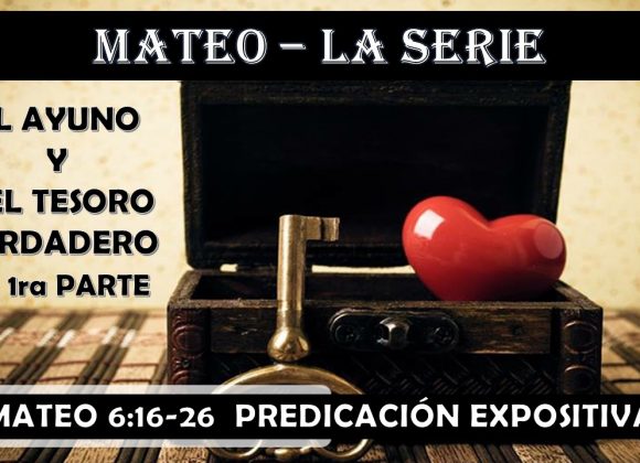 Mateo 6:16-26 “El ayuno y el tesoro verdadero” 1ra parte