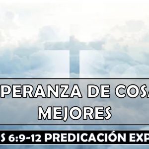 Hebreos 6:9-12 “Esperanza de cosas mejores” Predicación expositiva