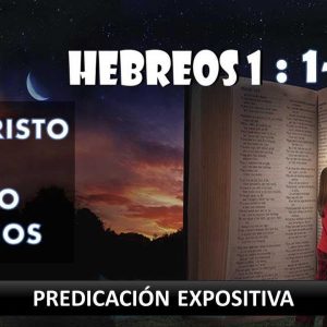 Hebreos 1:1-4 “Jesucristo El Hijo de Dios”. Predicación expositiva