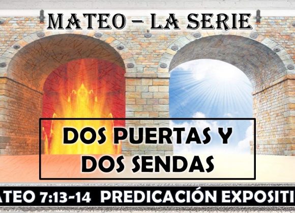 Mateo 7:13-14 ” Dos puertas y dos sendas”. Predicación expositiva