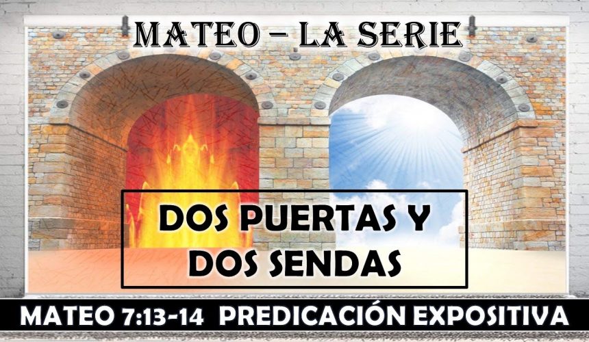 Mateo 7:13-14 ” Dos puertas y dos sendas”. Predicación expositiva