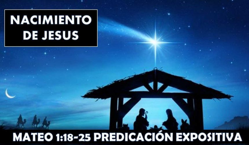 Mateo 1:18-25 “El nacimiento de Jesus”. Predicación expositiva en anexo Los olivos