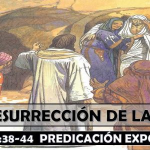 Juan 11:38-44 “La Resurrección de Lázaro”. Predicación expositiva