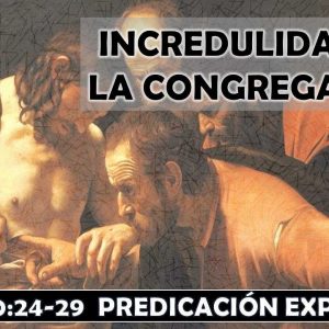 Juan 20:24-29 “Incredulidad en la congregación” Predicación expositiva