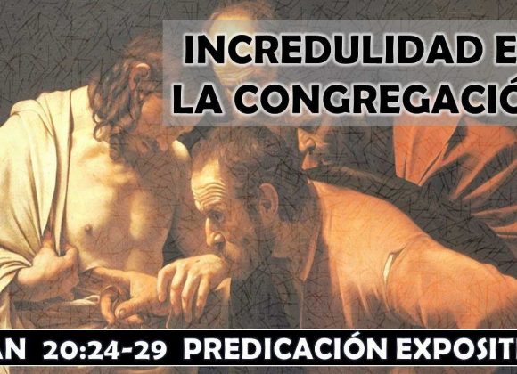 Juan 20:24-29 “Incredulidad en la congregación” Predicación expositiva