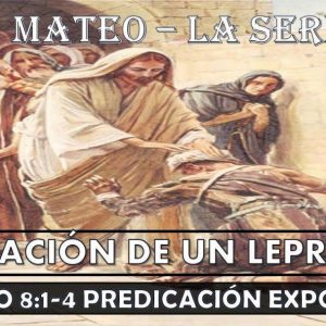 Mateo 8:1-4 Curación de un leproso “Predicación expositiva”