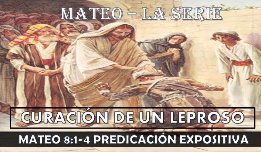 Mateo 8:1-4 Curación de un leproso “Predicación expositiva”