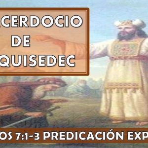 Hebreos 7:1-3 “El Sacerdocio de Melquisedec” Predicación expositiva