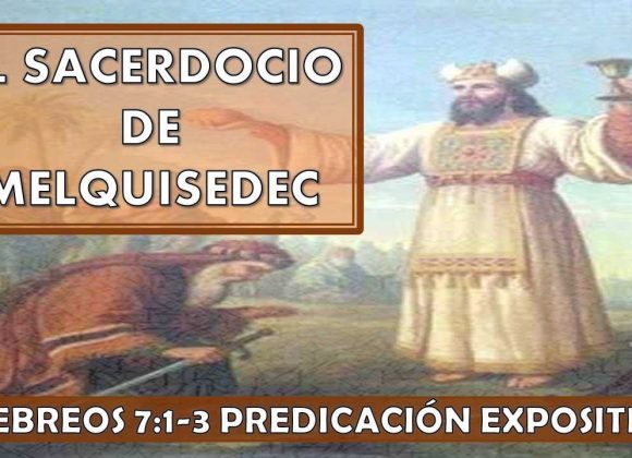 Hebreos 7:1-3 “El Sacerdocio de Melquisedec” Predicación expositiva