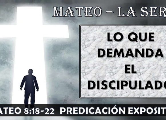 Mateo 8:18-22 “Lo que demanda el discipulado” Predicación expositiva