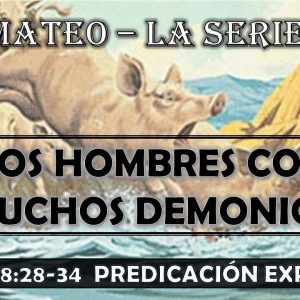 Mateo 8:28-34 “Dos hombres con muchos demonios” Predicación expositiva