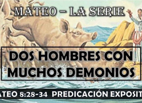 Mateo 8:28-34 “Dos hombres con muchos demonios” Predicación expositiva