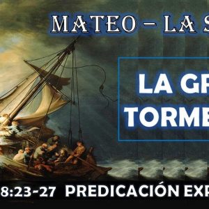 Mateo 8:23-27 “La Gran Tormenta” Predicación Expositiva