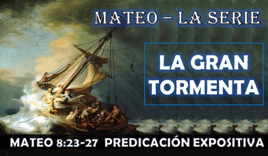 Mateo 8:23-27 “La Gran Tormenta” Predicación Expositiva