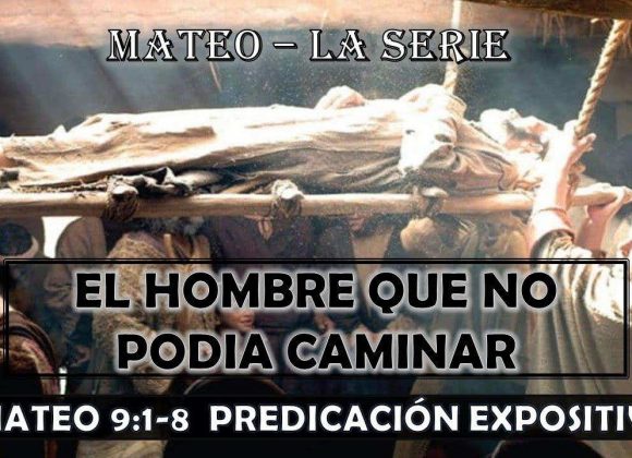 Mateo 9:1-8 “El hombre que no podía caminar”. Predicación expositiva