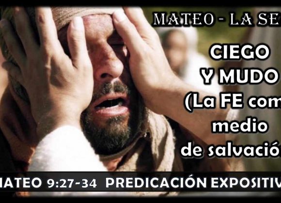 Mateo 9:27-34 “Ciego y Mudo” La FE como medio de salvación, Predicación Expositiva