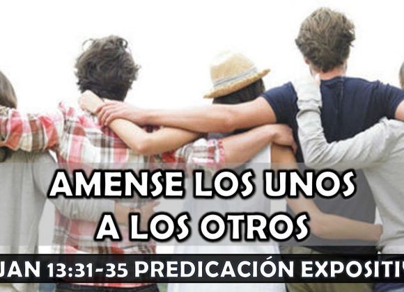 Juan 13:31-35 “Ámense los unos a los otros”. Predicación expositiva