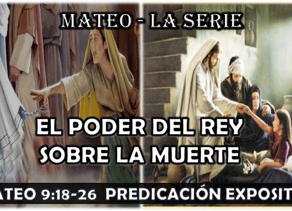 Mateo 9:18-26 “El poder del Rey sobre la muerte”. Predicación expositiva