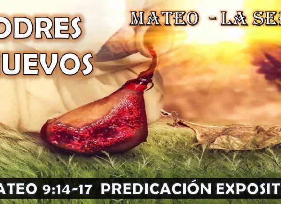 Mateo 9:14-17 “Odres nuevos” Predicación expositiva