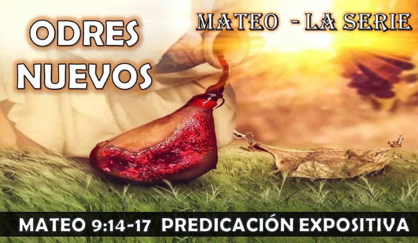 Mateo 9:14-17 “Odres nuevos” Predicación expositiva