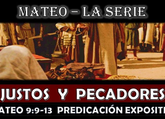 Mateo 9:9-13 “Justos y Pecadores” Predicación expositiva