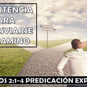 Hebreos 2:1-4 “Advertencia para no desviarse del camino”. Predicación expositiva