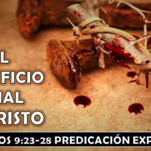 Hebreos 9:23-28 “El sacrificio final de Cristo”. Predicación expositiva