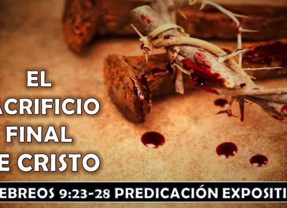 Hebreos 9:23-28 “El sacrificio final de Cristo”. Predicación expositiva