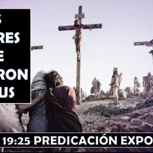 Juan 19:25 “Las mujeres que siguieron a Jesús” 10 de mayo 2020 Predicación expositiva