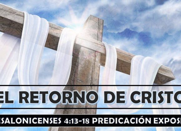 1a Tesalonicenses 4:13-18 “El retorno de Cristo”