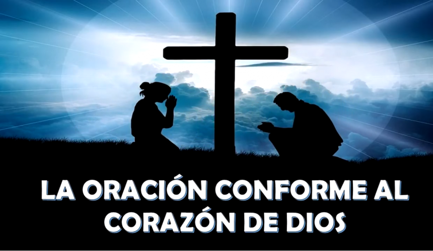 Estudio “La oración conforme al corazón de Dios”