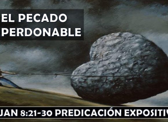 Juan 8: 21-30 “El pecado imperdonable” Predicación expositiva