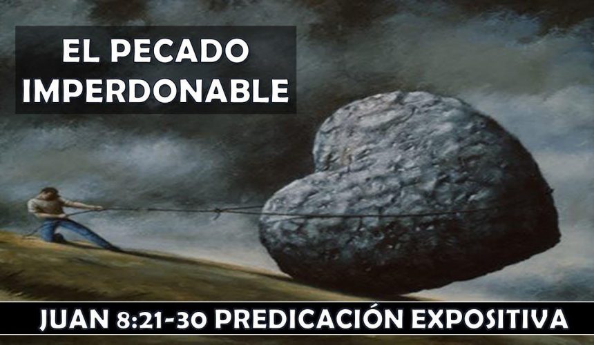 Juan 8: 21-30 “El pecado imperdonable” Predicación expositiva