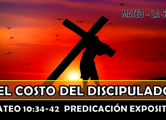 Mateo 10:34-42 “El costo del discipulado” Predicación expositiva