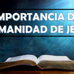 Estudio “La importancia de la humanidad de Jesús”