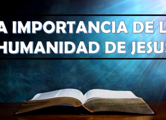 Estudio “La importancia de la humanidad de Jesús”