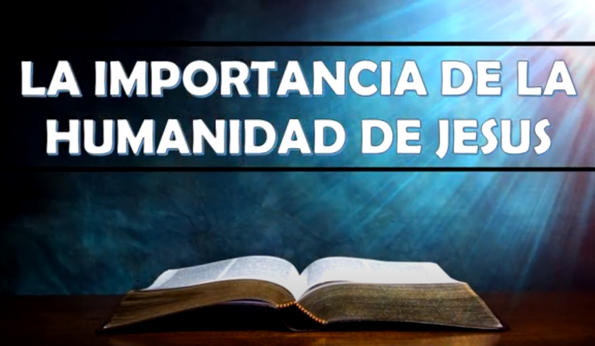 Estudio “La importancia de la humanidad de Jesús”