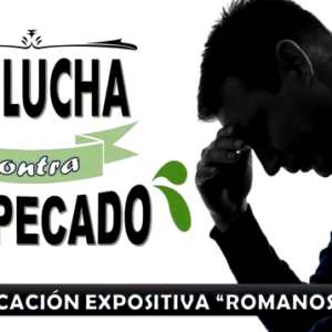 Romanos 7:15-25 “La lucha contra el pecado”