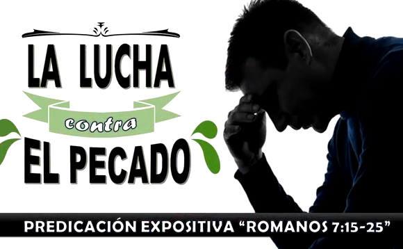 Romanos 7:15-25 “La lucha contra el pecado”