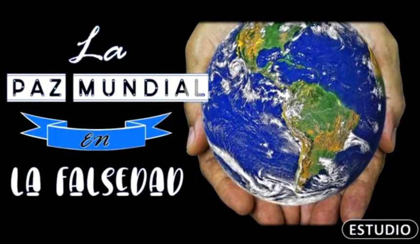 Estudio “La paz mundial en la falsedad”