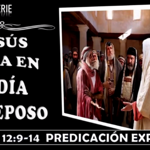 Mateo 12:9-14 “Jesús sana en el día de reposo” Predicación expositiva