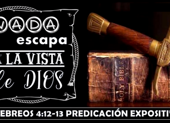 Hebreos 4:12-13 “Nada escapa a la vista de Dios” Predicación expositiva