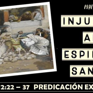 Mateo 12:22-37 “Injurias al Espíritu Santo”