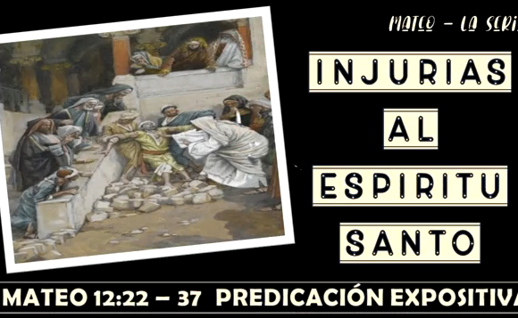 Mateo 12:22-37 “Injurias al Espíritu Santo”