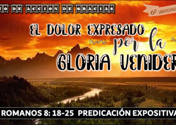 Romanos 8:18-25 “El dolor expresado por la gloria venidera”