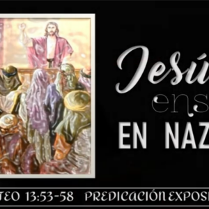 Estudio Mateo 13:53-58 “Jesús enseña en Nazaret”