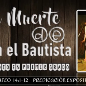 Estudio Mateo 14:1-12 “La muerte de Juan el Bautista (homicidio en 1er grado)”