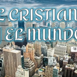 Estudio biblico “El cristiano y el mundo”