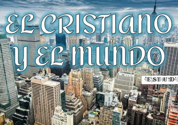 Estudio biblico “El cristiano y el mundo”